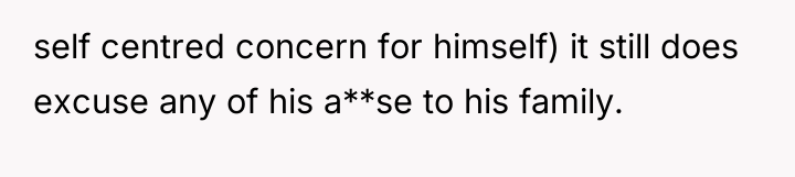 self centred concern for himself) it still does excuse any...