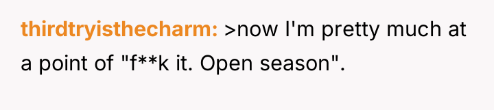 thirdtryisthecharm >now I'm pretty much at a point of "f**k...