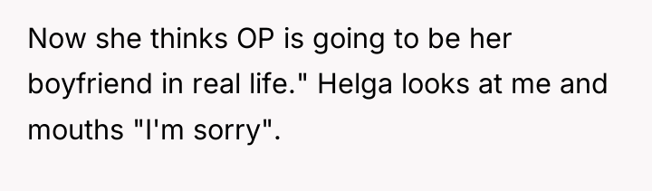 Now she thinks OP is going to be her boyfriend...
