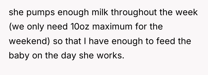 she pumps enough milk throughout the week (we only need...