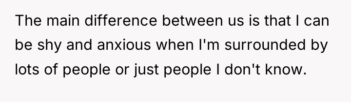 The main difference between us is that I can be...