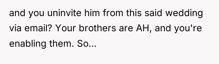 and you uninvite him from this said wedding via email?...