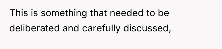This is something that needed to be deliberated and carefully...
