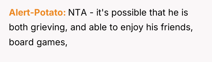 Alert-Potato NTA - it's possible that he is both grieving,...