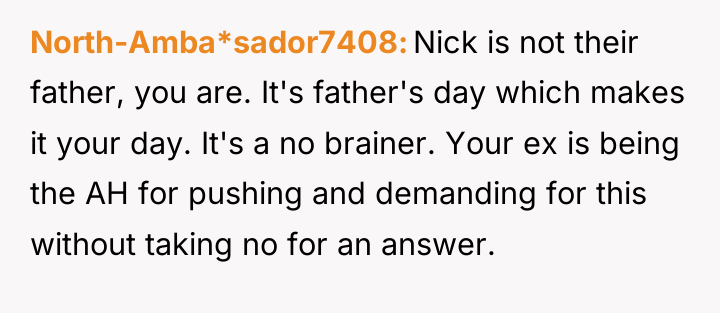 North-Amba*sador7408 Nick is not their father, you are. It's father's...