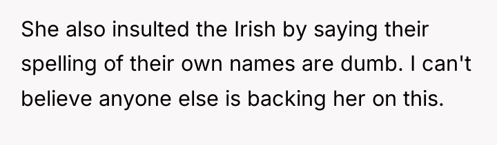 She also insulted the Irish by saying their spelling of...