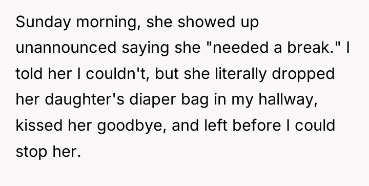 Sunday morning, she showed up unannounced saying she "needed a...