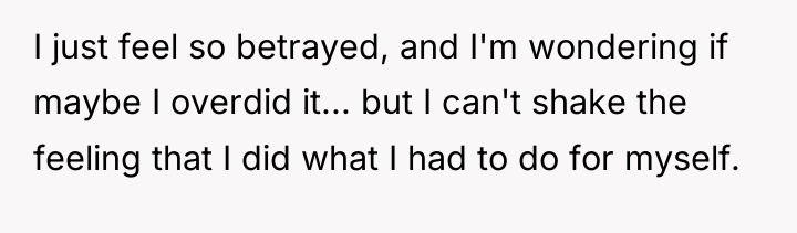 I just feel so betrayed, and I'm wondering if maybe...