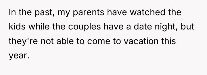 In the past, my parents have watched the kids while...