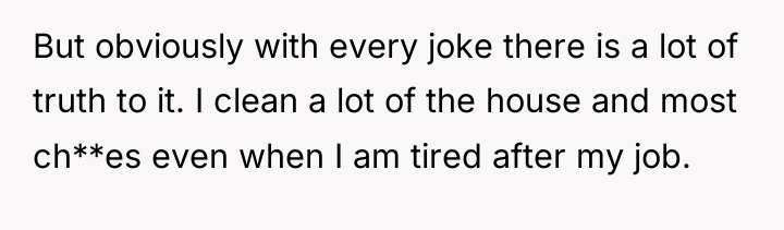 But obviously with every joke there is a lot of...