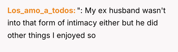 Los_amo_a_todos ": My ex husband wasn't into that form of...