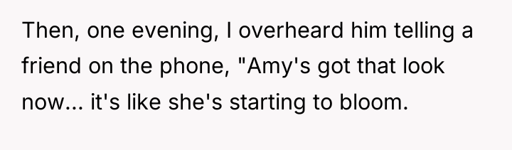 Then, one evening, I overheard him telling a friend on...