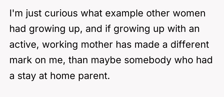 I'm just curious what example other women had growing up,...