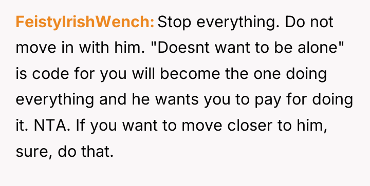 FeistyIrishWench Stop everything. Do not move in with him. "Doesnt...