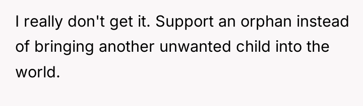 I really don't get it. Support an orphan instead of...