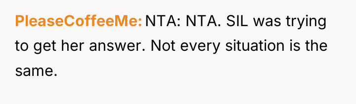 PleaseCoffeeMe NTA: NTA. SIL was trying to get her answer....