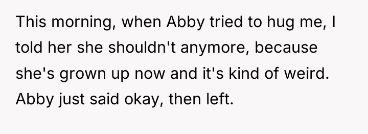 This morning, when Abby tried to hug me, I told...