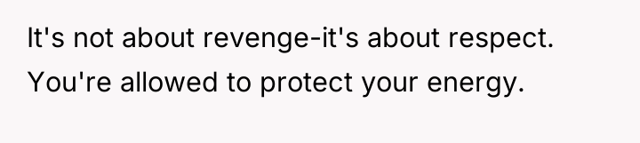 It's not about revenge-it's about respect. You're allowed to protect...