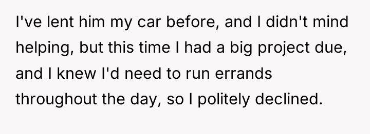 I've lent him my car before, and I didn't mind...