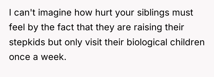 I can't imagine how hurt your siblings must feel by...