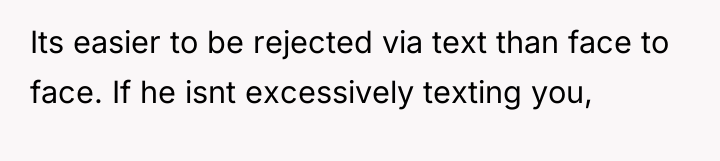 Its easier to be rejected via text than face to...