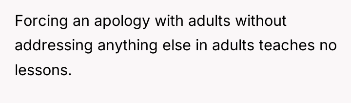 Forcing an apology with adults without addressing anything else in...