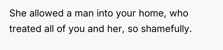 She allowed a man into your home, who treated all...