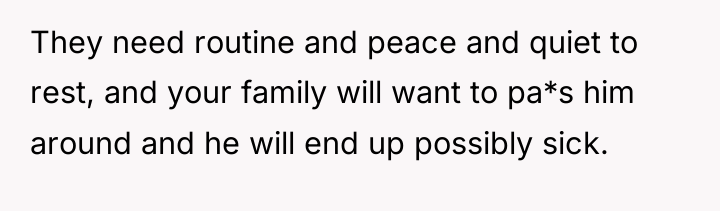 They need routine and peace and quiet to rest, and...