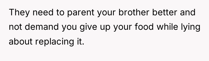 They need to parent your brother better and not demand...