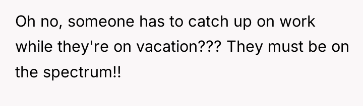 Oh no, someone has to catch up on work while...