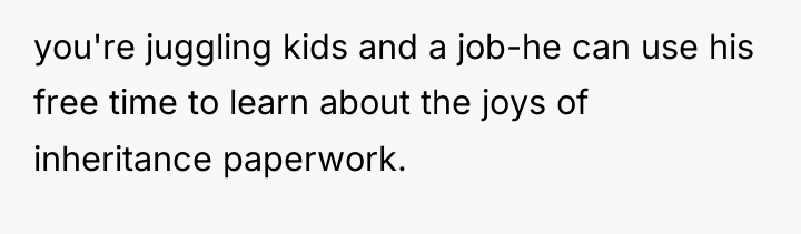 you're juggling kids and a job-he can use his free...