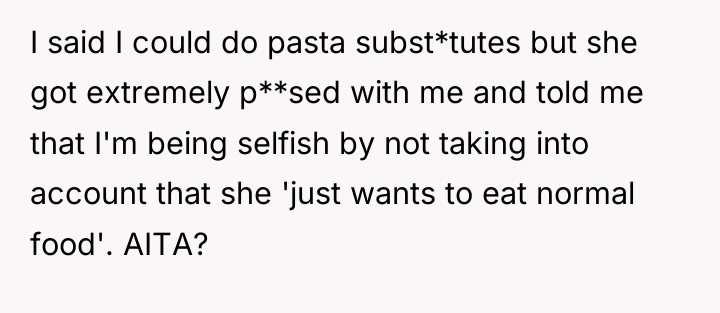I said I could do pasta subst*tutes but she got...