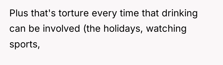 Plus that's torture every time that drinking can be involved...