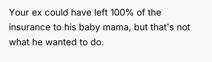 Your ex could have left 100% of the insurance to...