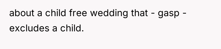 about a child free wedding that - gasp - excludes...