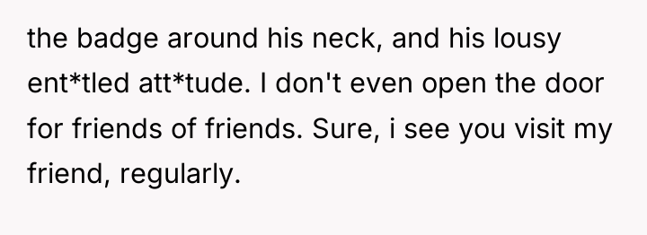 the badge around his neck, and his lousy ent*tled att*tude....
