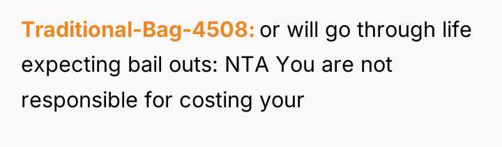 Traditional-Bag-4508 or will go through life expecting bail outs: NTA...