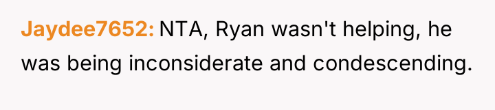 Jaydee7652 NTA, Ryan wasn't helping, he was being inconsiderate and...