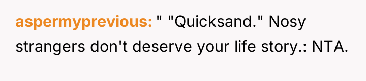 aspermyprevious " "Quicksand." Nosy strangers don't deserve your life story.:...