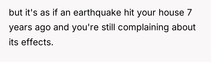 but it's as if an earthquake hit your house 7...