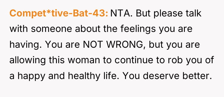 Compet*tive-Bat-43 NTA. But please talk with someone about the feelings...