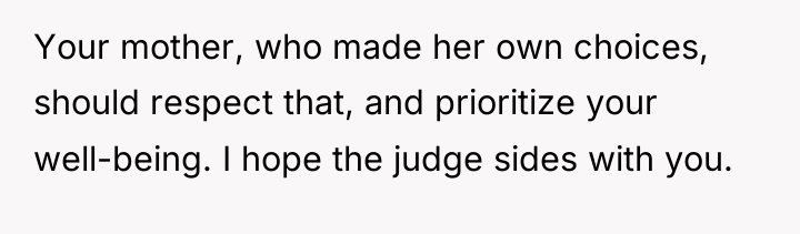Your mother, who made her own choices, should respect that,...