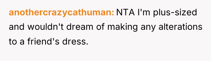 anothercrazycathuman NTA I'm plus-sized and wouldn't dream of making any...