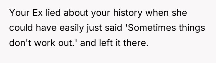 Your Ex lied about your history when she could have...