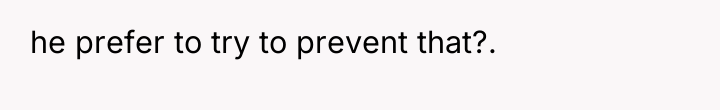 he prefer to try to prevent that?.