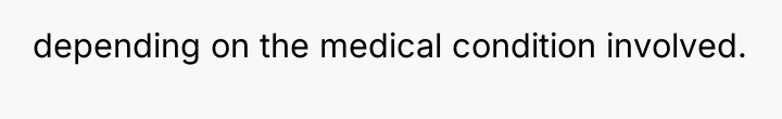 depending on the medical condition involved.