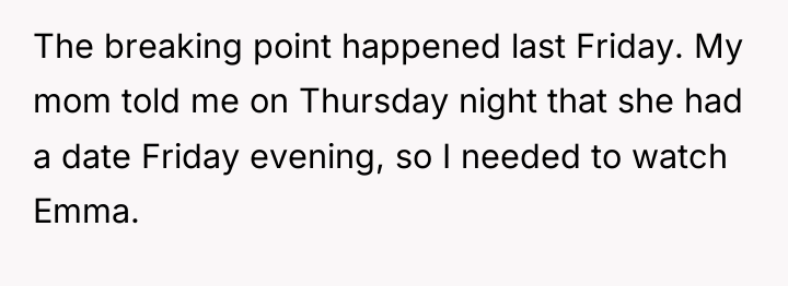 The breaking point happened last Friday. My mom told me...
