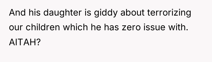 And his daughter is giddy about terrorizing our children which...