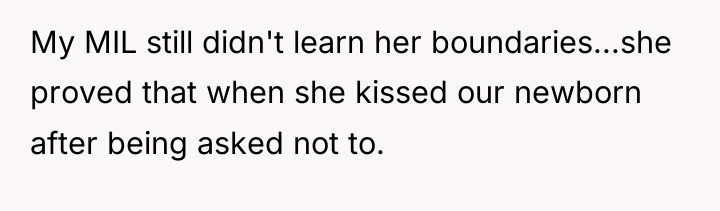 My MIL still didn't learn her boundaries...she proved that when...