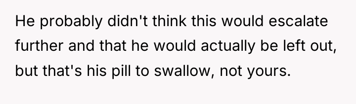 He probably didn't think this would escalate further and that...